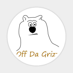 OFF-DA-GRIZZ Magnet